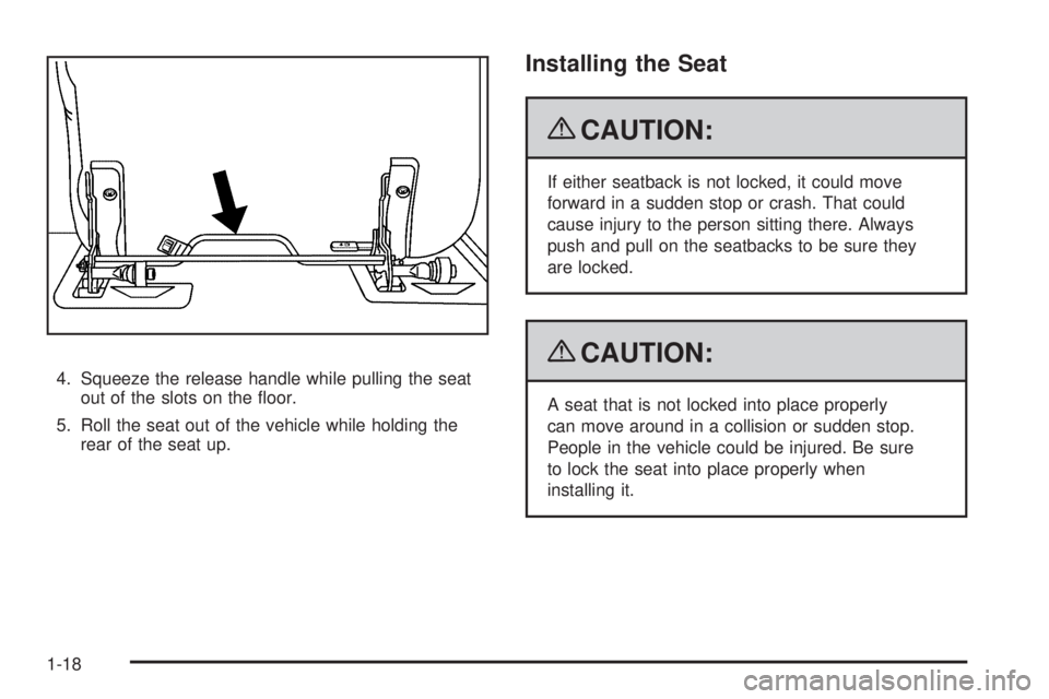 HUMMER H2 2009 Owners Manual 4. Squeeze the release handle while pulling the seat
out of the slots on the �oor.
5. Roll the seat out of the vehicle while holding the
rear of the seat up.
Installing the Seat
{CAUTION:
If either se