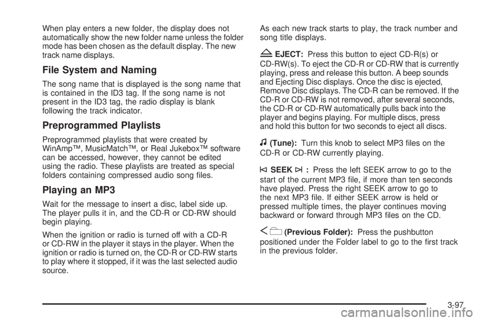 HUMMER H2 2009 Manual PDF When play enters a new folder, the display does not
automatically show the new folder name unless the folder
mode has been chosen as the default display. The new
track name displays.
File System and N