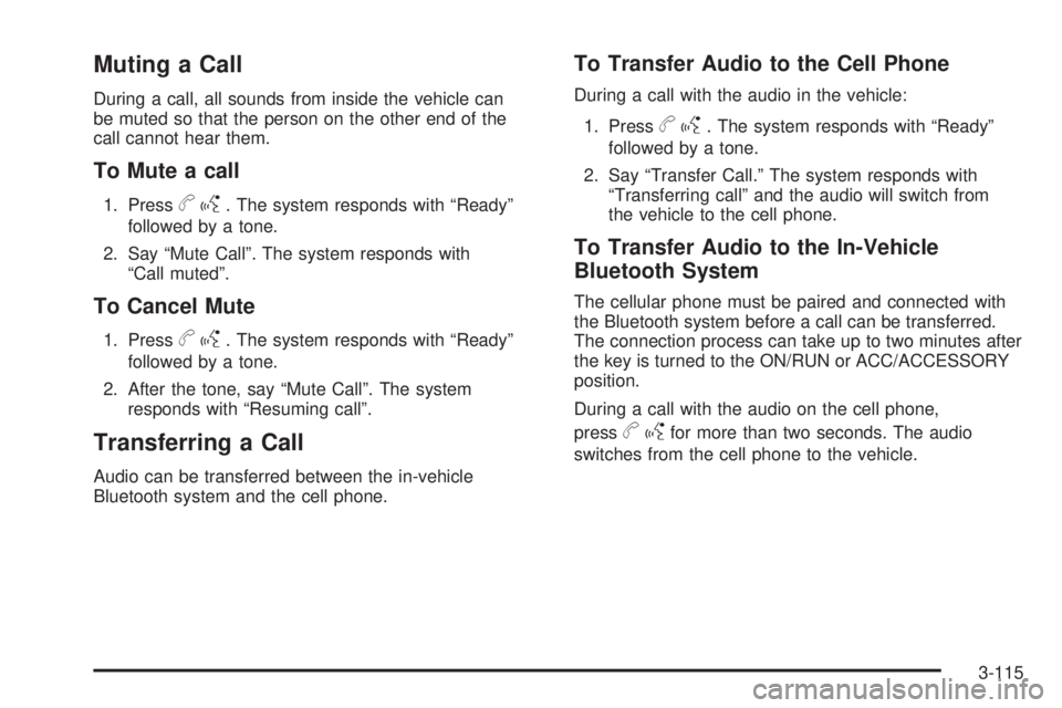 HUMMER H2 2009  Owners Manual Muting a Call
During a call, all sounds from inside the vehicle can
be muted so that the person on the other end of the
call cannot hear them.
To Mute a call
1. Pressbg. The system responds with “Re