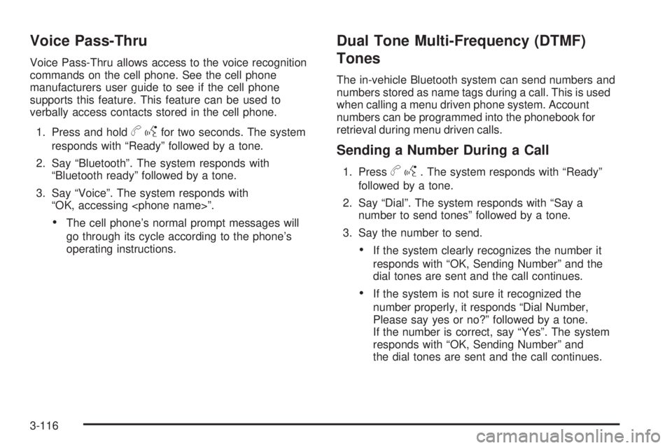 HUMMER H2 2009  Owners Manual Voice Pass-Thru
Voice Pass-Thru allows access to the voice recognition
commands on the cell phone. See the cell phone
manufacturers user guide to see if the cell phone
supports this feature. This feat