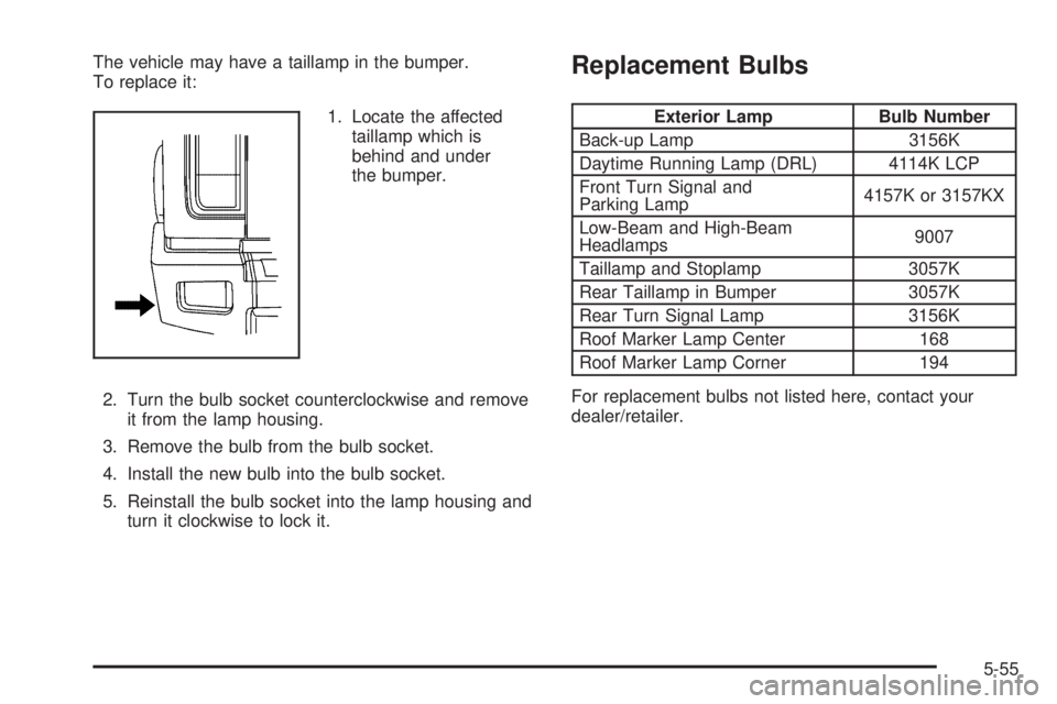 HUMMER H2 2009  Owners Manual The vehicle may have a taillamp in the bumper.
To replace it:
1. Locate the affected
taillamp which is
behind and under
the bumper.
2. Turn the bulb socket counterclockwise and remove
it from the lamp