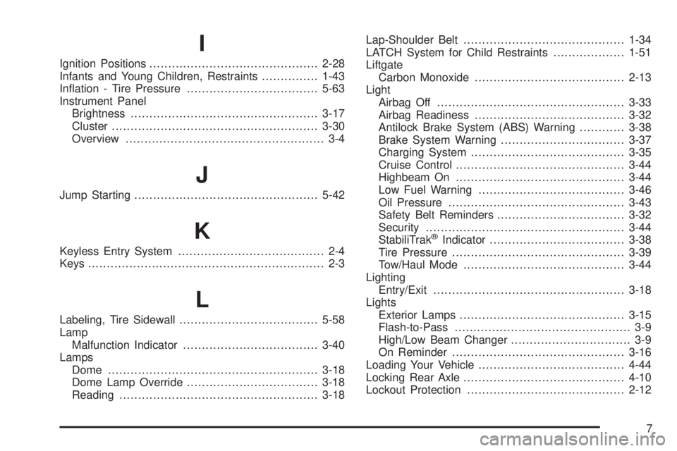 HUMMER H2 2009  Owners Manual I
Ignition Positions.............................................2-28
Infants and Young Children, Restraints...............1-43
In�ation - Tire Pressure...................................5-63
Instrume