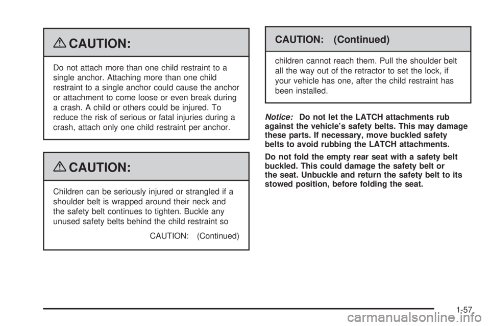 HUMMER H2 2009 Owners Manual {CAUTION:
Do not attach more than one child restraint to a
single anchor. Attaching more than one child
restraint to a single anchor could cause the anchor
or attachment to come loose or even break du HUMMER H2 2009 Owners Manual {CAUTION:
Do not attach more than one child restraint to a
single anchor. Attaching more than one child
restraint to a single anchor could cause the anchor
or attachment to come loose or even break du