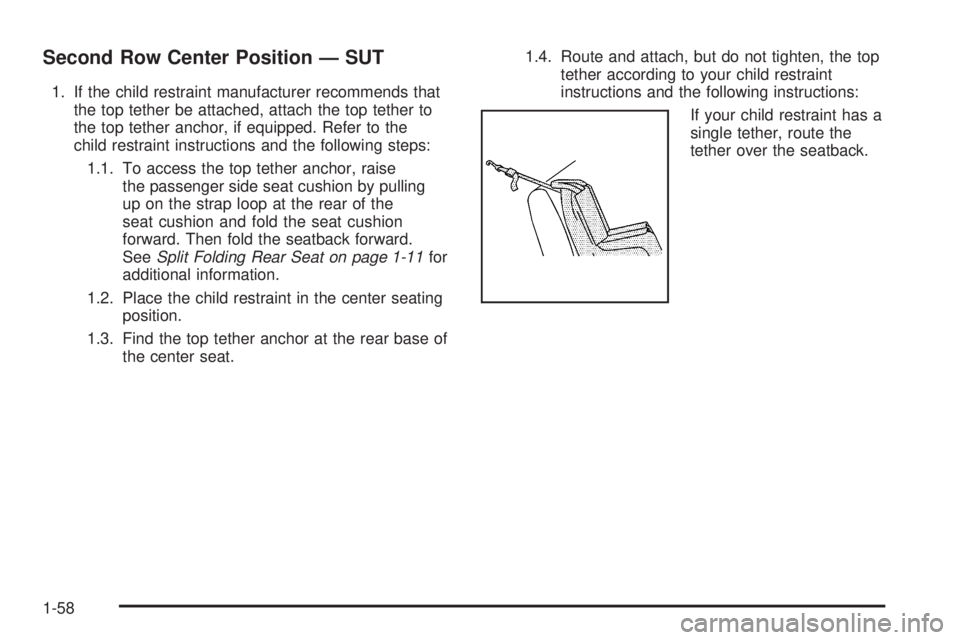 HUMMER H2 2009  Owners Manual Second Row Center Position — SUT
1. If the child restraint manufacturer recommends that
the top tether be attached, attach the top tether to
the top tether anchor, if equipped. Refer to the
child re