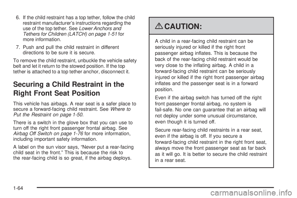 HUMMER H2 2009  Owners Manual 6. If the child restraint has a top tether, follow the child
restraint manufacturer’s instructions regarding the
use of the top tether. SeeLower Anchors and
Tethers for Children (LATCH) on page 1-51