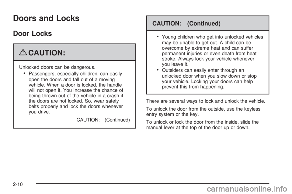 HUMMER H2 2009  Owners Manual Doors and Locks
Door Locks
{CAUTION:
Unlocked doors can be dangerous.
Passengers, especially children, can easily
open the doors and fall out of a moving
vehicle. When a door is locked, the handle
wil