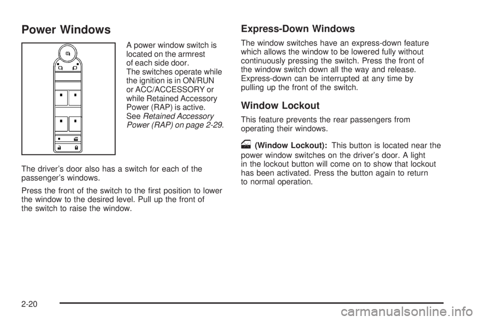 HUMMER H2 2008  Owners Manual Power Windows
A power window switch is
located on the armrest
of each side door.
The switches operate while
the ignition is in ON/RUN
or ACC/ACCESSORY or
while Retained Accessory
Power (RAP) is active