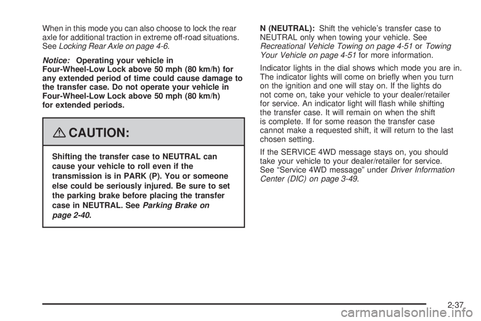 HUMMER H2 2008  Owners Manual When in this mode you can also choose to lock the rear
axle for additional traction in extreme off-road situations.
SeeLocking Rear Axle on page 4-6.
Notice:Operating your vehicle in
Four-Wheel-Low Lo