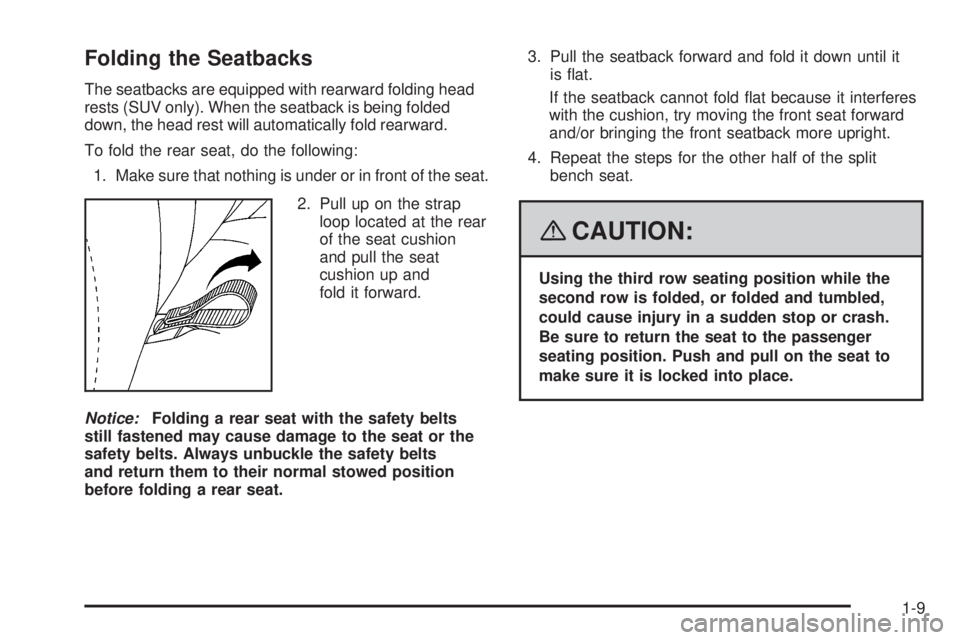 HUMMER H2 2008 User Guide Folding the Seatbacks
The seatbacks are equipped with rearward folding head
rests (SUV only). When the seatback is being folded
down, the head rest will automatically fold rearward.
To fold the rear s