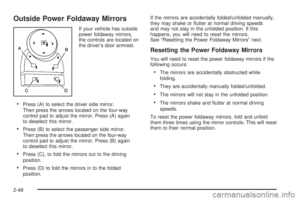 HUMMER H2 2008 Owners Manual Outside Power Foldaway Mirrors
If your vehicle has outside
power foldaway mirrors,
the controls are located on
the driver’s door armrest.
Press (A) to select the driver side mirror.
Then press the a HUMMER H2 2008 Owners Manual Outside Power Foldaway Mirrors
If your vehicle has outside
power foldaway mirrors,
the controls are located on
the driver’s door armrest.
Press (A) to select the driver side mirror.
Then press the a