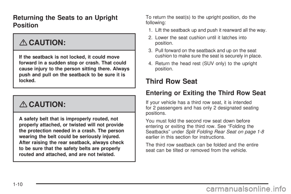 HUMMER H2 2008  Owners Manual Returning the Seats to an Upright
Position
{CAUTION:
If the seatback is not locked, it could move
forward in a sudden stop or crash. That could
cause injury to the person sitting there. Always
push an