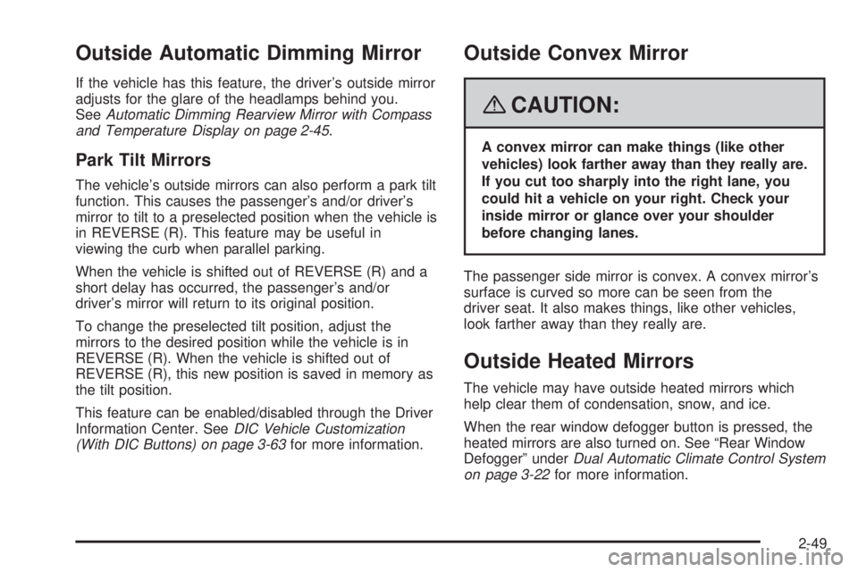 HUMMER H2 2008 Owners Manual Outside Automatic Dimming Mirror
If the vehicle has this feature, the driver’s outside mirror
adjusts for the glare of the headlamps behind you.
SeeAutomatic Dimming Rearview Mirror with Compass
and HUMMER H2 2008 Owners Manual Outside Automatic Dimming Mirror
If the vehicle has this feature, the driver’s outside mirror
adjusts for the glare of the headlamps behind you.
SeeAutomatic Dimming Rearview Mirror with Compass
and
