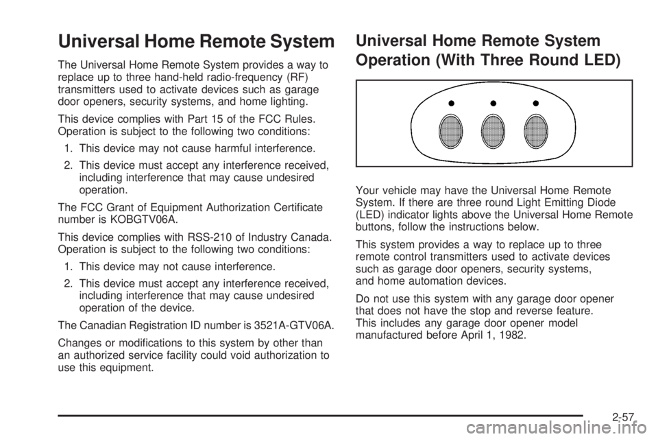HUMMER H2 2008  Owners Manual Universal Home Remote System
The Universal Home Remote System provides a way to
replace up to three hand-held radio-frequency (RF)
transmitters used to activate devices such as garage
door openers, se