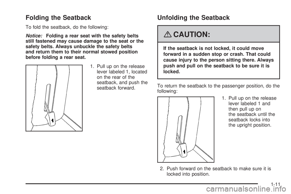 HUMMER H2 2008 User Guide Folding the Seatback
To fold the seatback, do the following:
Notice:Folding a rear seat with the safety belts
still fastened may cause damage to the seat or the
safety belts. Always unbuckle the safet