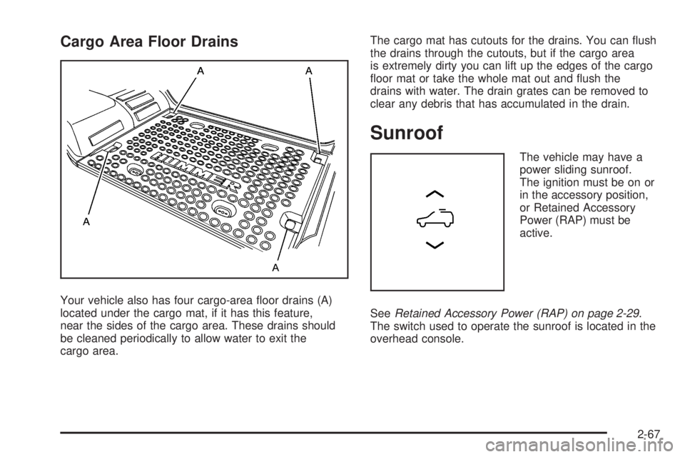 HUMMER H2 2008  Owners Manual Cargo Area Floor Drains
Your vehicle also has four cargo-area �oor drains (A)
located under the cargo mat, if it has this feature,
near the sides of the cargo area. These drains should
be cleaned peri
