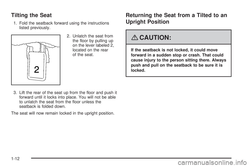 HUMMER H2 2008 User Guide Tilting the Seat
1. Fold the seatback forward using the instructions
listed previously.
2. Unlatch the seat from
the �oor by pulling up
on the lever labeled 2,
located on the rear
of the seat.
3. Lift