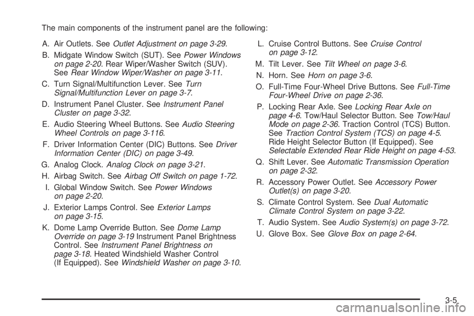 HUMMER H2 2008  Owners Manual The main components of the instrument panel are the following:
A. Air Outlets. SeeOutlet Adjustment on page 3-29.
B. Midgate Window Switch (SUT). SeePower Windows
on page 2-20. Rear Wiper/Washer Switc