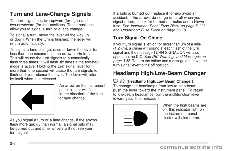 HUMMER H2 2008  Owners Manual Turn and Lane-Change Signals
The turn signal has two upward (for right) and
two downward (for left) positions. These positions
allow you to signal a turn or a lane change.
To signal a turn, move the l