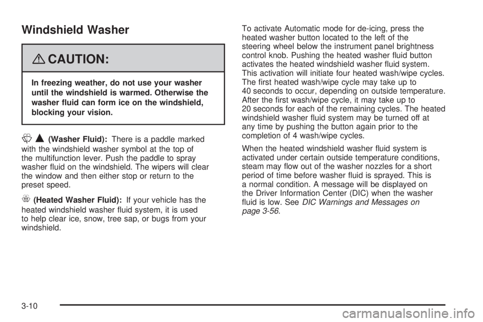 HUMMER H2 2008  Owners Manual Windshield Washer
{CAUTION:
In freezing weather, do not use your washer
until the windshield is warmed. Otherwise the
washer �uid can form ice on the windshield,
blocking your vision.
LQ(Washer Fluid)