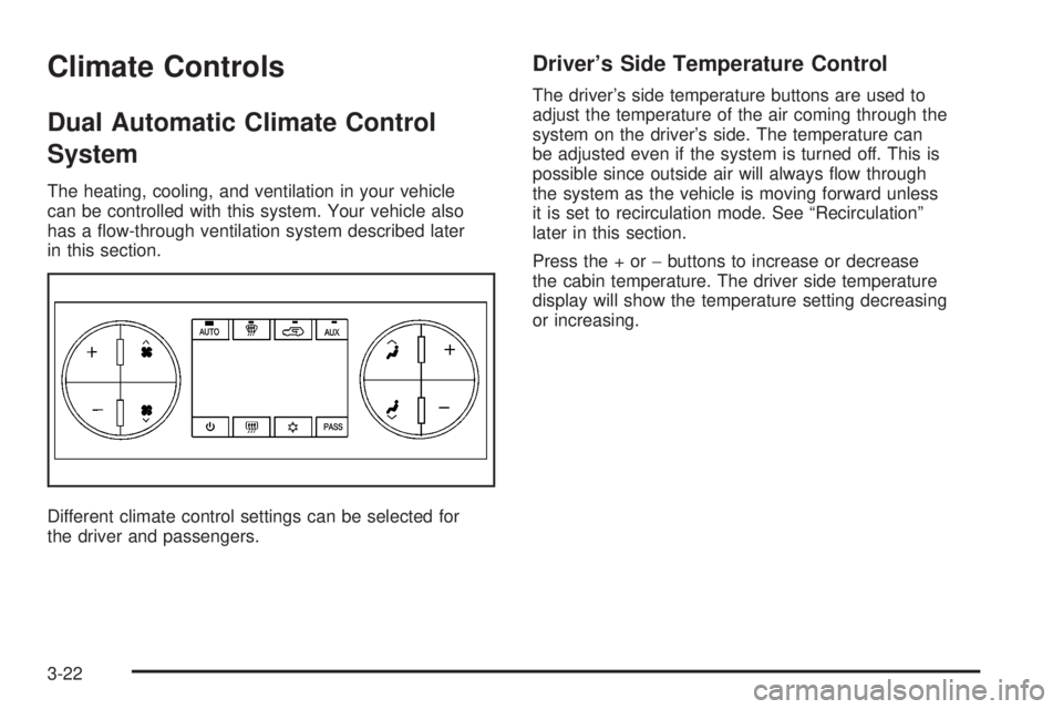 HUMMER H2 2008  Owners Manual Climate Controls
Dual Automatic Climate Control
System
The heating, cooling, and ventilation in your vehicle
can be controlled with this system. Your vehicle also
has a �ow-through ventilation system 