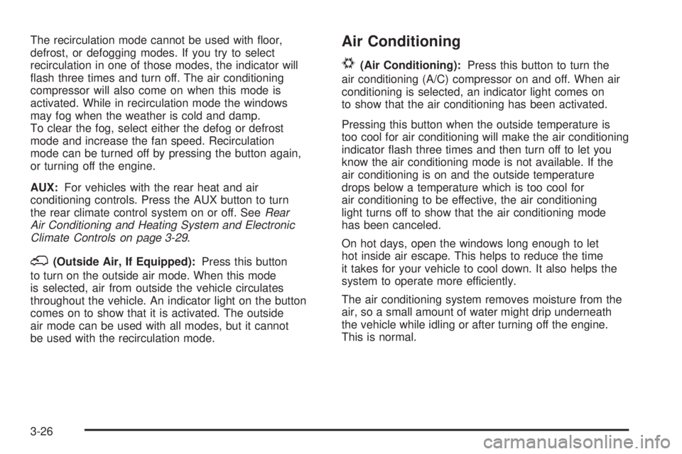 HUMMER H2 2008  Owners Manual The recirculation mode cannot be used with �oor,
defrost, or defogging modes. If you try to select
recirculation in one of those modes, the indicator will
�ash three times and turn off. The air condit