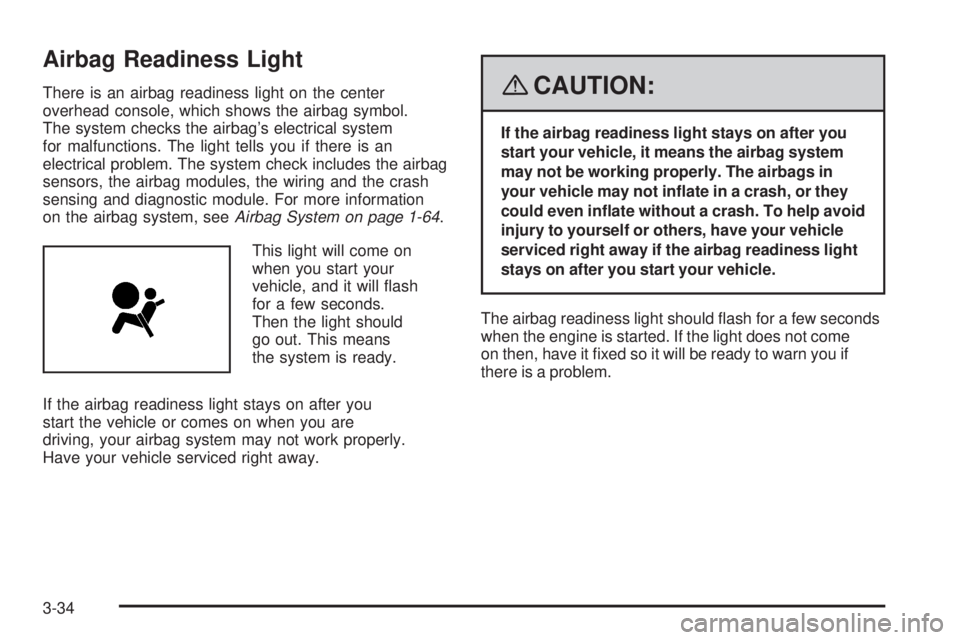 HUMMER H2 2008 Owners Manual Airbag Readiness Light
There is an airbag readiness light on the center
overhead console, which shows the airbag symbol.
The system checks the airbag’s electrical system
for malfunctions. The light HUMMER H2 2008 Owners Manual Airbag Readiness Light
There is an airbag readiness light on the center
overhead console, which shows the airbag symbol.
The system checks the airbag’s electrical system
for malfunctions. The light