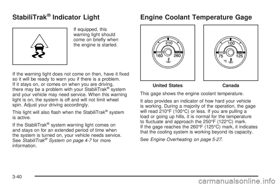 HUMMER H2 2008  Owners Manual StabiliTrak®Indicator Light
If equipped, this
warning light should
come on brie�y when
the engine is started.
If the warning light does not come on then, have it �xed
so it will be ready to warn you 