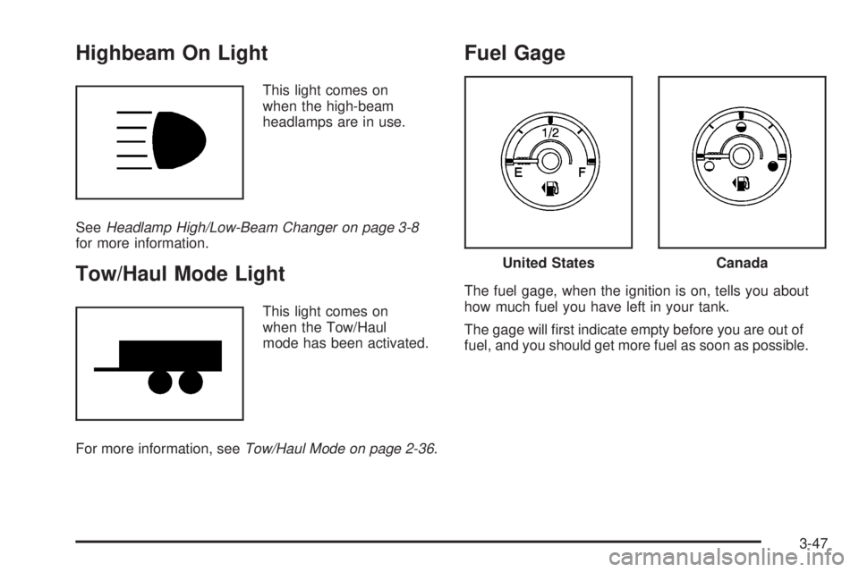 HUMMER H2 2008  Owners Manual Highbeam On Light
This light comes on
when the high-beam
headlamps are in use.
SeeHeadlamp High/Low-Beam Changer on page 3-8
for more information.
Tow/Haul Mode Light
This light comes on
when the Tow/