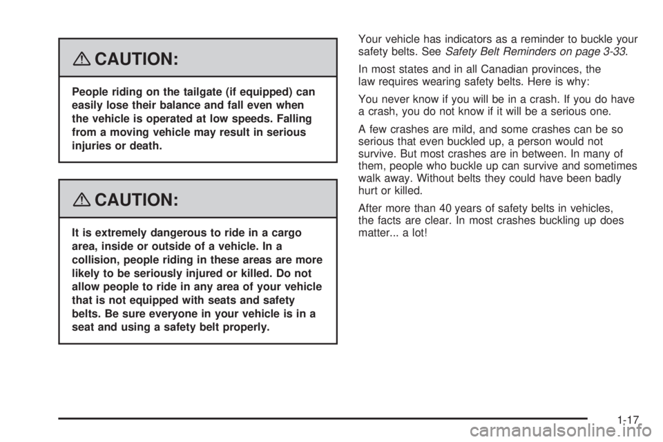 HUMMER H2 2008 Owners Manual {CAUTION:
People riding on the tailgate (if equipped) can
easily lose their balance and fall even when
the vehicle is operated at low speeds. Falling
from a moving vehicle may result in serious
injuri