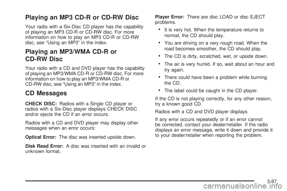 HUMMER H2 2008  Owners Manual Playing an MP3 CD-R or CD-RW Disc
Your radio with a Six-Disc CD player has the capability
of playing an MP3 CD-R or CD-RW disc. For more
information on how to play an MP3 CD-R or CD-RW
disc, see “Us