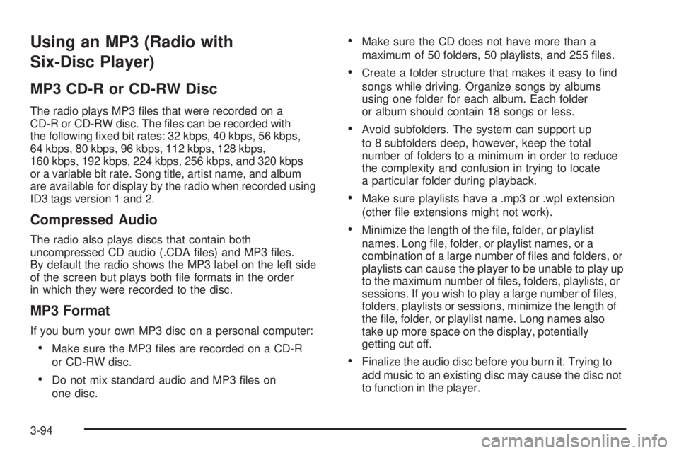 HUMMER H2 2008  Owners Manual Using an MP3 (Radio with
Six-Disc Player)
MP3 CD-R or CD-RW Disc
The radio plays MP3 �les that were recorded on a
CD-R or CD-RW disc. The �les can be recorded with
the following �xed bit rates: 32 kbp