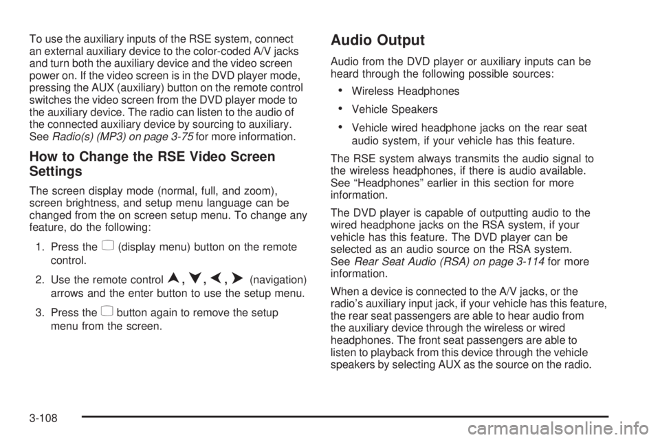HUMMER H2 2008 Owners Manual To use the auxiliary inputs of the RSE system, connect
an external auxiliary device to the color-coded A/V jacks
and turn both the auxiliary device and the video screen
power on. If the video screen i HUMMER H2 2008 Owners Manual To use the auxiliary inputs of the RSE system, connect
an external auxiliary device to the color-coded A/V jacks
and turn both the auxiliary device and the video screen
power on. If the video screen i