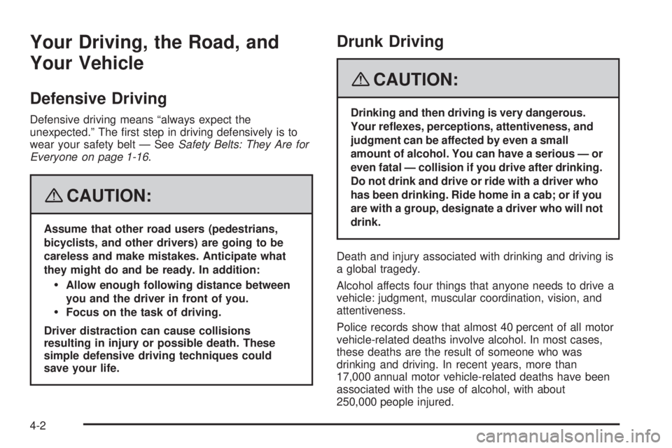 HUMMER H2 2008  Owners Manual Your Driving, the Road, and
Your Vehicle
Defensive Driving
Defensive driving means “always expect the
unexpected.” The �rst step in driving defensively is to
wear your safety belt — SeeSafety Be