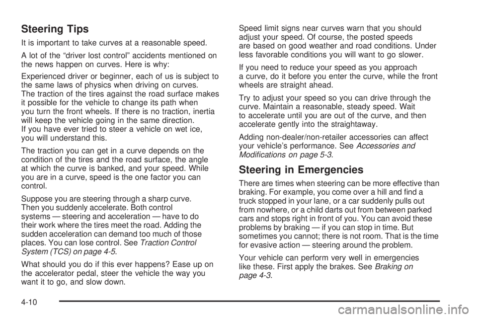 HUMMER H2 2008 Owners Manual Steering Tips
It is important to take curves at a reasonable speed.
A lot of the “driver lost control” accidents mentioned on
the news happen on curves. Here is why:
Experienced driver or beginner HUMMER H2 2008 Owners Manual Steering Tips
It is important to take curves at a reasonable speed.
A lot of the “driver lost control” accidents mentioned on
the news happen on curves. Here is why:
Experienced driver or beginner