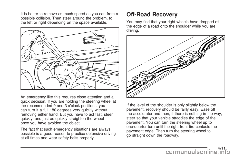 HUMMER H2 2008  Owners Manual It is better to remove as much speed as you can from a
possible collision. Then steer around the problem, to
the left or right depending on the space available.
An emergency like this requires close a