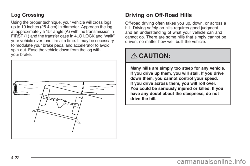 HUMMER H2 2008  Owners Manual Log Crossing
Using the proper technique, your vehicle will cross logs
up to 10 inches (25.4 cm) in diameter. Approach the log
at approximately a 15° angle (A) with the transmission in
FIRST (1) and t