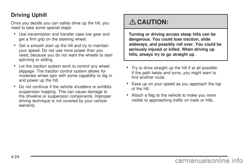 HUMMER H2 2008  Owners Manual Driving Uphill
Once you decide you can safely drive up the hill, you
need to take some special steps:
Use transmission and transfer case low gear and
get a �rm grip on the steering wheel.
Get a smooth