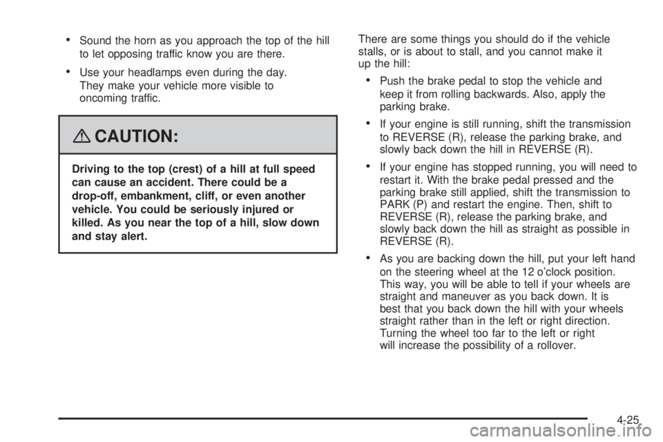 HUMMER H2 2008 Owners Guide Sound the horn as you approach the top of the hill
to let opposing traffic know you are there.
Use your headlamps even during the day.
They make your vehicle more visible to
oncoming traffic.
{CAUTION