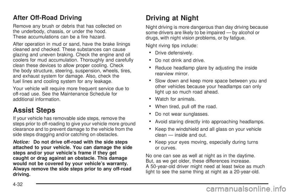HUMMER H2 2008  Owners Manual After Off-Road Driving
Remove any brush or debris that has collected on
the underbody, chassis, or under the hood.
These accumulations can be a �re hazard.
After operation in mud or sand, have the bra