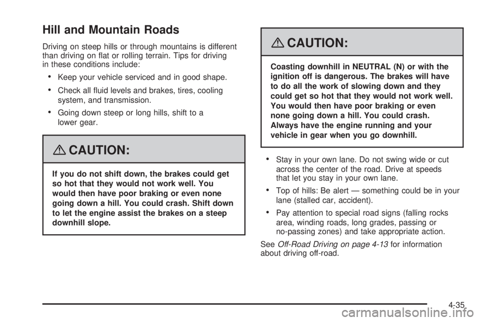 HUMMER H2 2008  Owners Manual Hill and Mountain Roads
Driving on steep hills or through mountains is different
than driving on �at or rolling terrain. Tips for driving
in these conditions include:
Keep your vehicle serviced and in