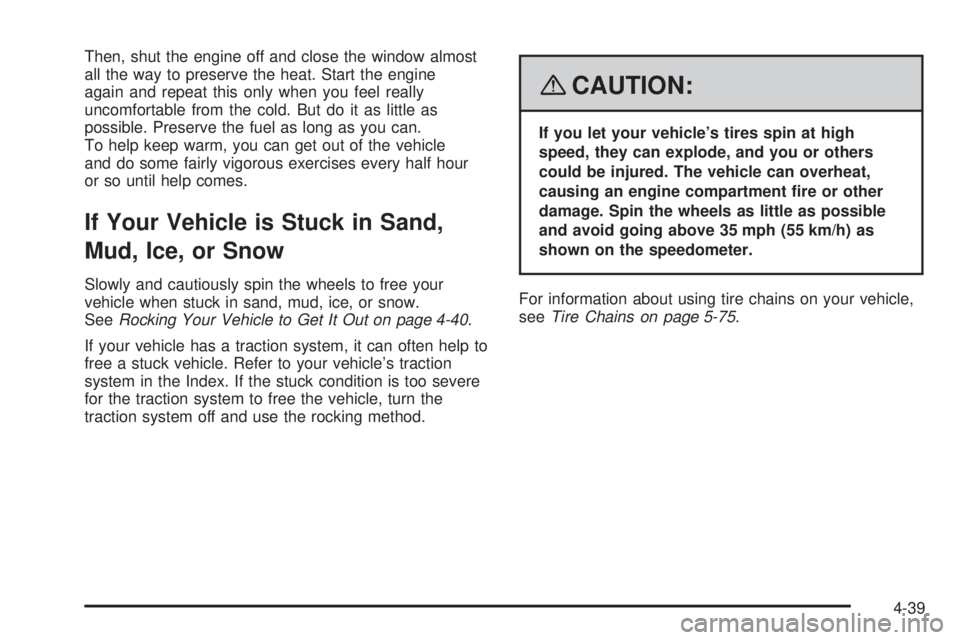 HUMMER H2 2008  Owners Manual Then, shut the engine off and close the window almost
all the way to preserve the heat. Start the engine
again and repeat this only when you feel really
uncomfortable from the cold. But do it as littl