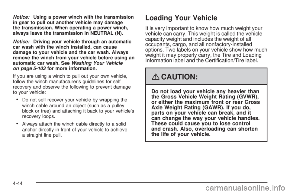 HUMMER H2 2008  Owners Manual Notice:Using a power winch with the transmission
in gear to pull out another vehicle may damage
the transmission. When operating a power winch,
always leave the transmission in NEUTRAL (N).
Notice:Dri