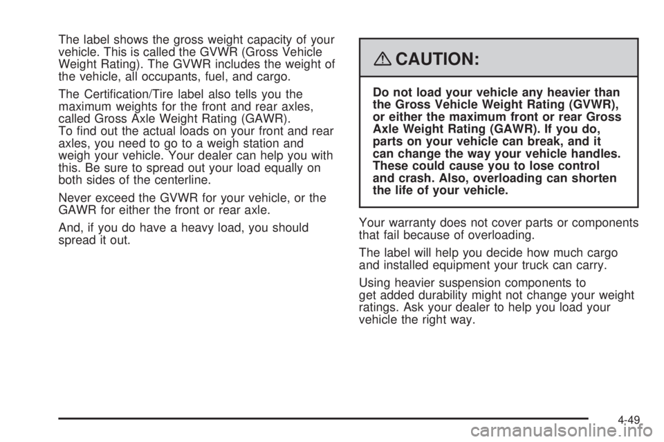 HUMMER H2 2008  Owners Manual The label shows the gross weight capacity of your
vehicle. This is called the GVWR (Gross Vehicle
Weight Rating). The GVWR includes the weight of
the vehicle, all occupants, fuel, and cargo.
The Certi