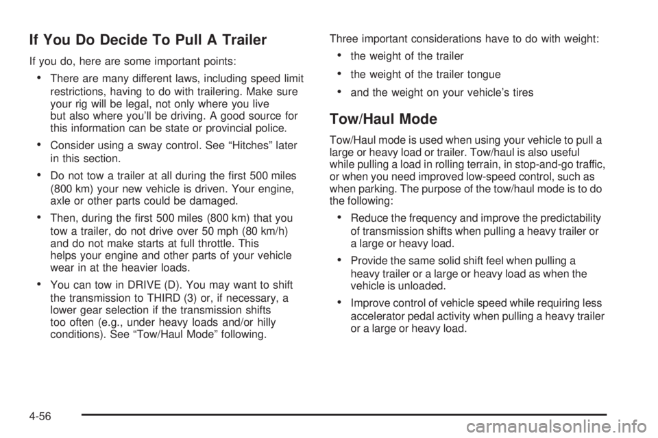 HUMMER H2 2008 Owners Guide If You Do Decide To Pull A Trailer
If you do, here are some important points:
There are many different laws, including speed limit
restrictions, having to do with trailering. Make sure
your rig will b