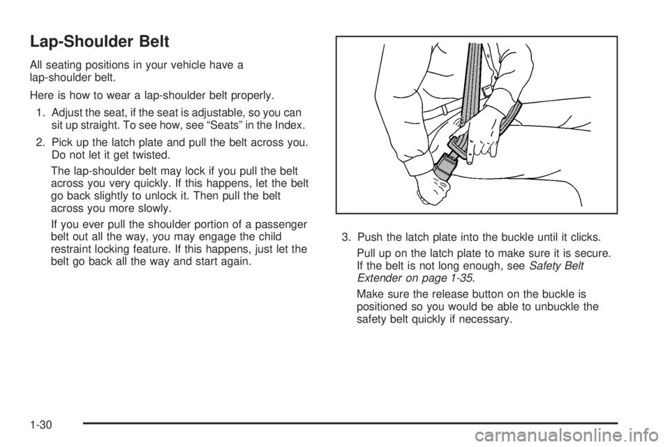 HUMMER H2 2008 Owners Guide Lap-Shoulder Belt
All seating positions in your vehicle have a
lap-shoulder belt.
Here is how to wear a lap-shoulder belt properly.
1. Adjust the seat, if the seat is adjustable, so you can
sit up str HUMMER H2 2008 Owners Guide Lap-Shoulder Belt
All seating positions in your vehicle have a
lap-shoulder belt.
Here is how to wear a lap-shoulder belt properly.
1. Adjust the seat, if the seat is adjustable, so you can
sit up str