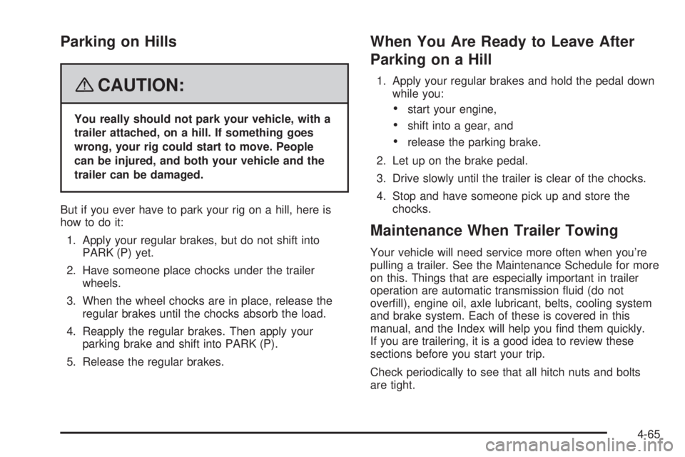 HUMMER H2 2008  Owners Manual Parking on Hills
{CAUTION:
You really should not park your vehicle, with a
trailer attached, on a hill. If something goes
wrong, your rig could start to move. People
can be injured, and both your vehi