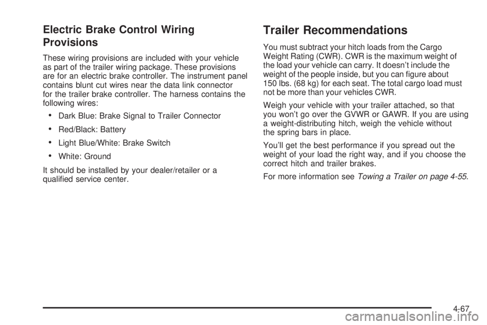 HUMMER H2 2008  Owners Manual Electric Brake Control Wiring
Provisions
These wiring provisions are included with your vehicle
as part of the trailer wiring package. These provisions
are for an electric brake controller. The instru