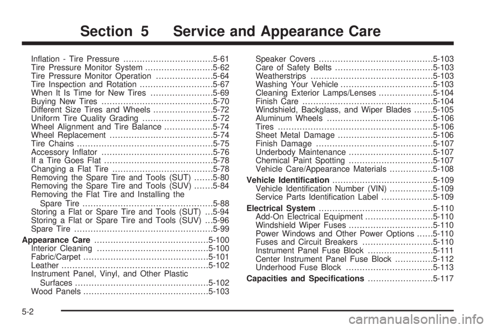 HUMMER H2 2008  Owners Manual In�ation - Tire Pressure.................................5-61
Tire Pressure Monitor System.........................5-62
Tire Pressure Monitor Operation.....................5-64
Tire Inspection and Rot