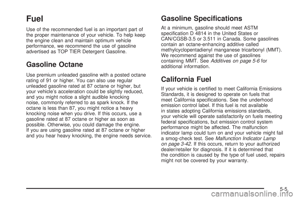 HUMMER H2 2008  Owners Manual Fuel
Use of the recommended fuel is an important part of
the proper maintenance of your vehicle. To help keep
the engine clean and maintain optimum vehicle
performance, we recommend the use of gasolin