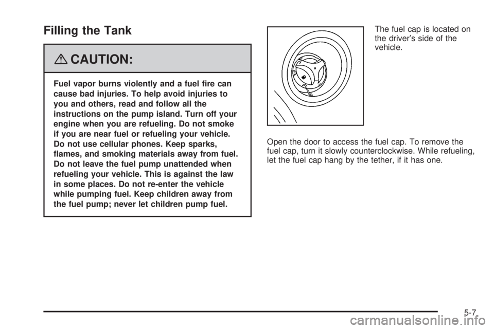 HUMMER H2 2008  Owners Manual Filling the Tank
{CAUTION:
Fuel vapor burns violently and a fuel �re can
cause bad injuries. To help avoid injuries to
you and others, read and follow all the
instructions on the pump island. Turn off